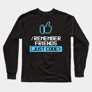 Remember Friends Just Code Long Sleeve T-Shirt